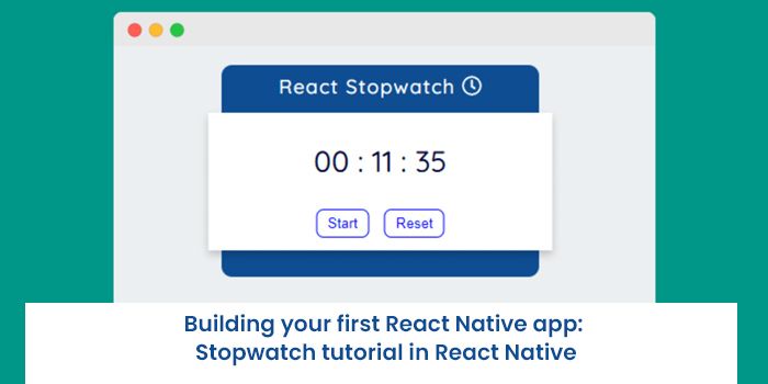 Building your first React Native app: Stopwatch tutorial in React Native