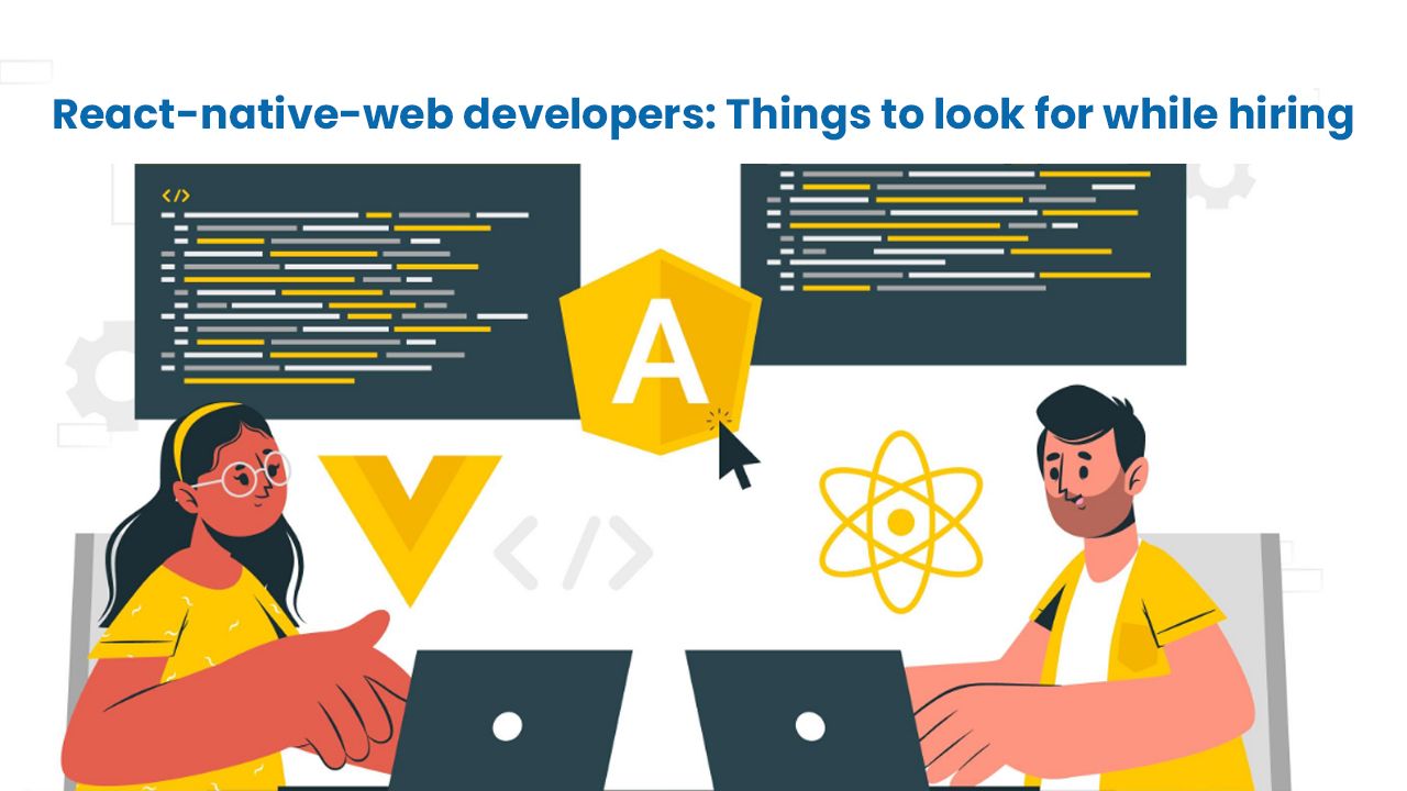 React-native-web developers: Things to look for while hiring