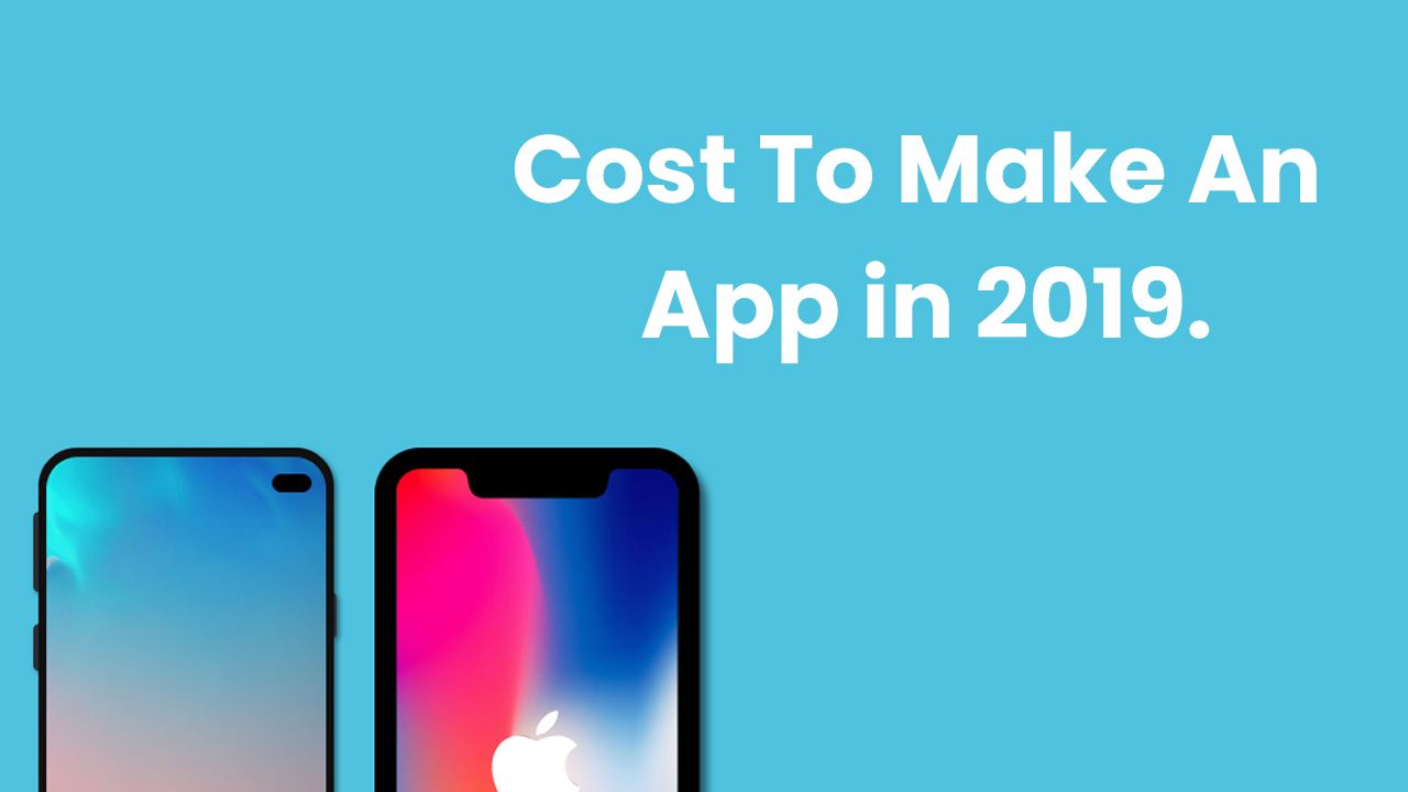 Cost To Make An App in 2019.