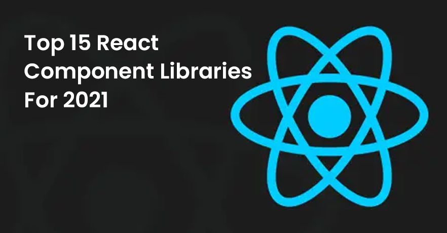 Top 15 React Component Libraries For 2021