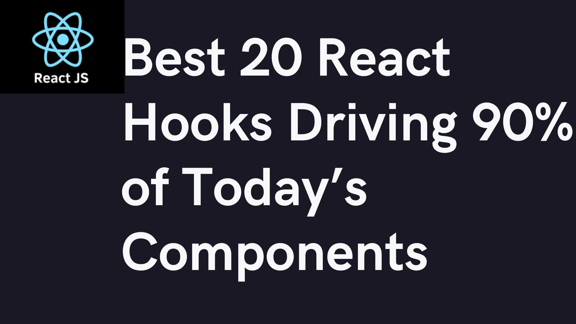 Best 20 React Hooks Driving 90% of Today’s Components