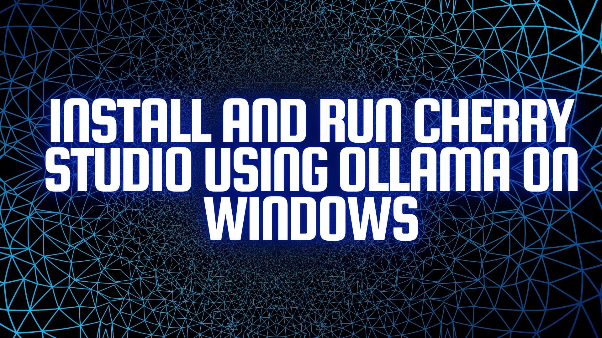 Install and Run Cherry Studio Using Ollama on Windows