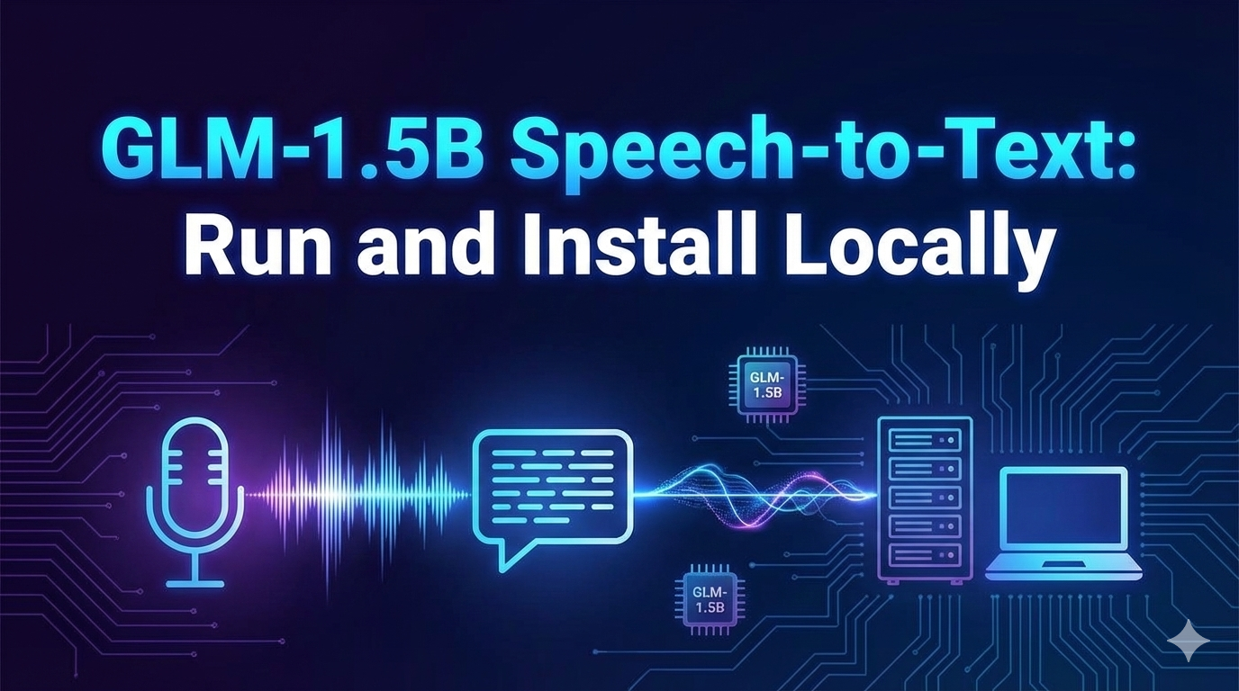 GLM-1.5B Speech-to-Text: Run and Install Locally (GLM‑ASR‑Nano‑2512)