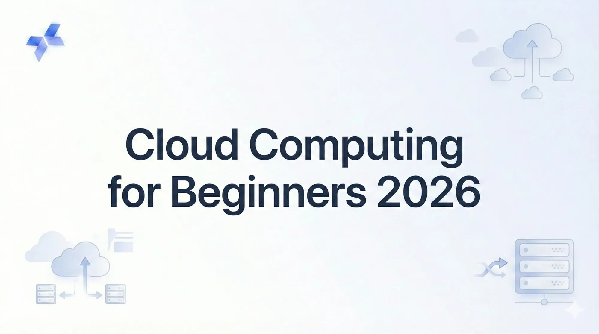 Cloud Computing for Beginners 2026: Complete Tutorial with Examples & Comparison