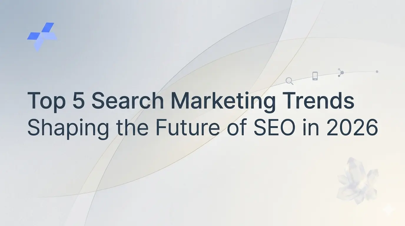 Top 5 Search Marketing Trends Shaping the Future of SEO in 2026