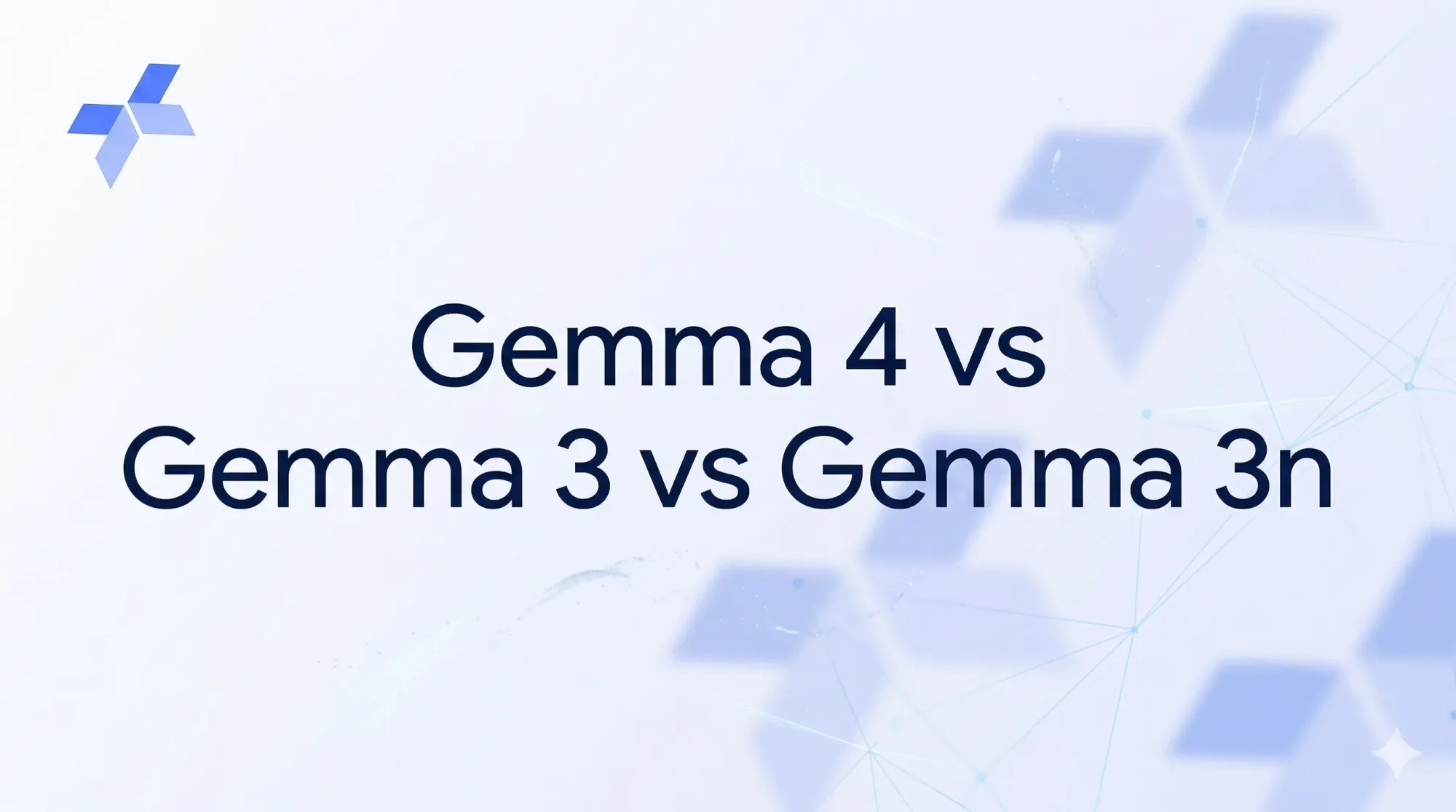 Gemma 4 vs Gemma 3 vs Gemma 3n: Which Model Makes the Most Sense in 2026?