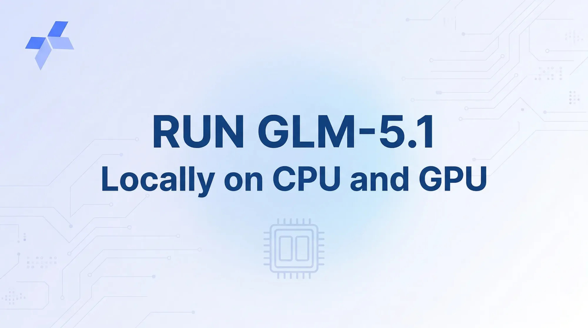 Run GLM‑5.1 Locally on CPU and GPU