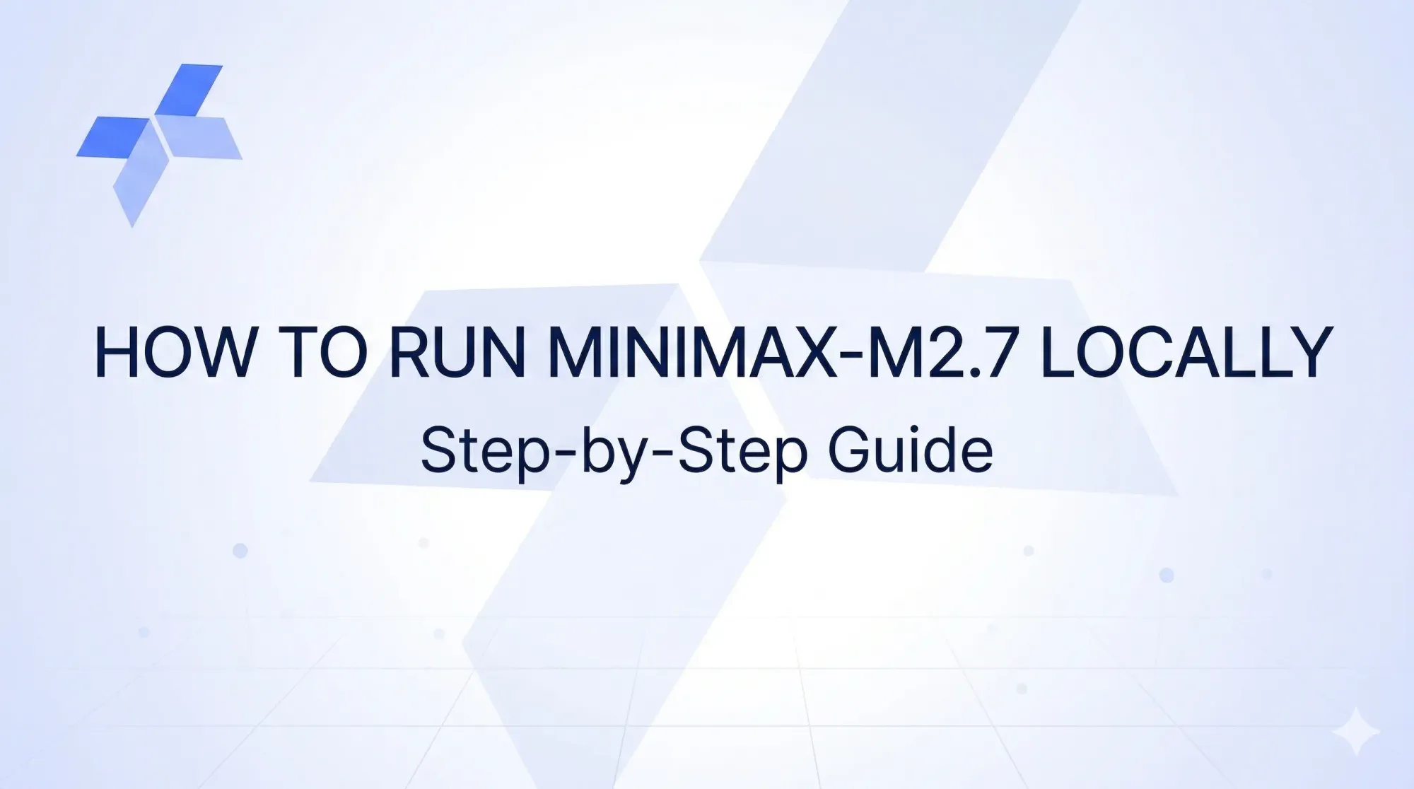 How to Run MiniMax‑M2.7 Locally: Step‑by‑Step Guide