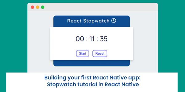 Building your first React Native app: Stopwatch tutorial in React Native