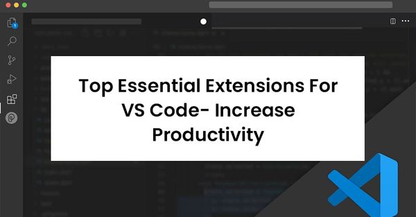 Top Essential Extensions For VS Code- Increase Productivity