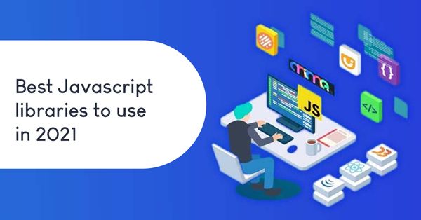 Best Javascript libraries to use in 2021