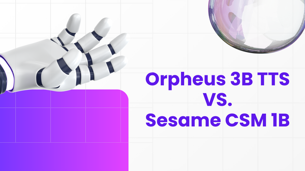 Orpheus 3B TTS vs. Sesame CSM 1B: AI Speech Synthesis for Emotion & Conversational Depth