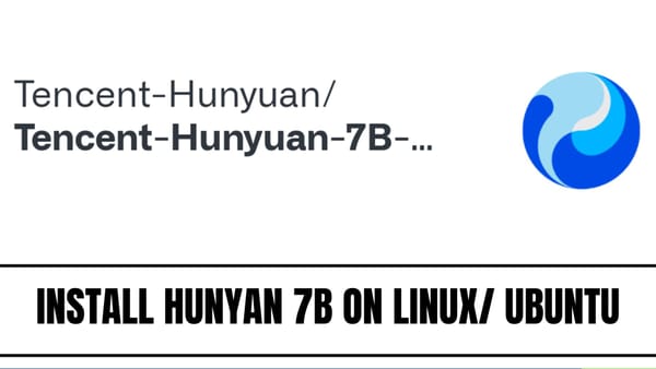 Install and Run Hunyan 7b on Linux/ Ubuntu: An Installation Guide
