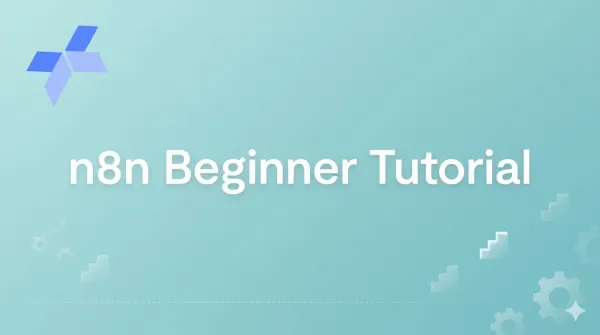 n8n Beginner Tutorial: Full 2026 Guide