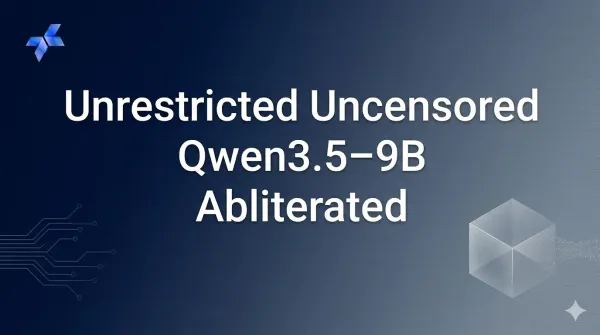 Unrestricted Uncensored Qwen3.5‑9B Abliterated: Full Guide